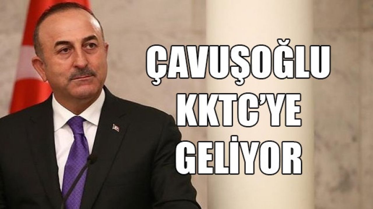 Mevlüt Çavuşoğlu yarın KKTC’ye geliyor