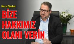 Murat Şenkul: Bize hakkımız olanı verin