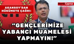 Akansoy'dan hükümete çağrı: “Gençlerimize yabancı muamelesi yapmayın!”