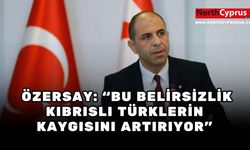 Özersay: Bu uygulama Türkiye-Kıbrıs Türkü ilişkisine zarar verir