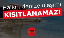 CTP: “Halkın denize ulaşımı kısıtlanamaz!”