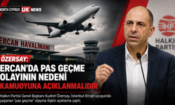 Özersay: “Ercan’daki pas geçme olayının nedeni kamuoyuna açıklanmalıdır”