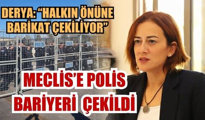 Derya: “Halkın önüne barikat çekiliyor”