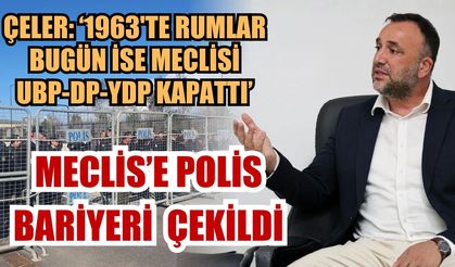 Çeler: ‘1963'te Rumlar bugün ise meclisi UBP-DP-YDP kapattı’