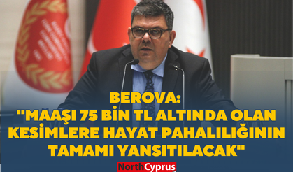 Maliye Bakanı Berova: ''Maaşı 75 bin TL altında olan kesimlere hayat pahalılığının tamamı yansıtılacak''
