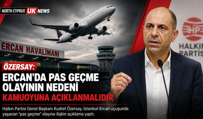 Özersay: “Ercan’daki pas geçme olayının nedeni kamuoyuna açıklanmalıdır”