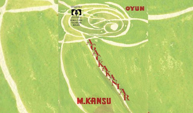 Mehmet Kansu’nun “Ağaçkakanlar” oyunu yayımlandı