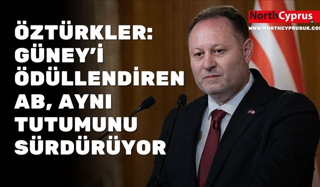 Öztürkler: Güney'i ödüllendiren AB, aynı tutumunu sürdürüyor