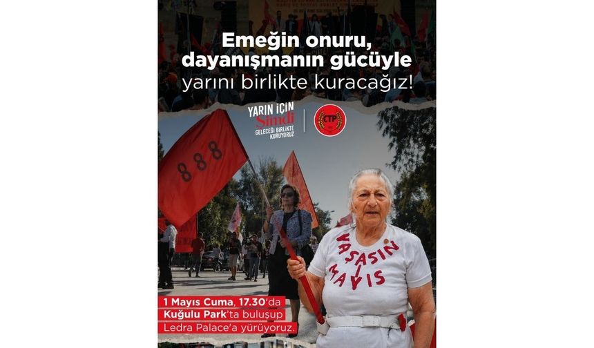 CTP’den 1 Mayıs çağrısı: “Dayanışma ruhuyla mücadeleyi büyütelim”