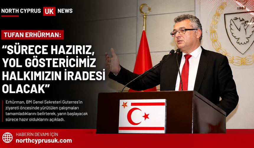 Erhürman: “Sürece hazırız, yol göstericimiz halkımızın iradesi olacak”